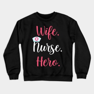 Wife. Nurse. Hero. Mom Appreciation Gift for Women Crewneck Sweatshirt